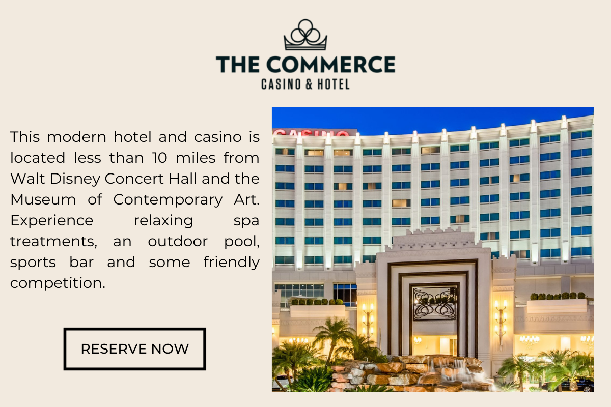 The Commerce Casino & Hotel: This modern hotel and casino is located less than 10 miles from Walt Disney Concert Hall and the Museum of Contemporary Art. Experience relaxing spa treatments, an outdoor pool, sports bar and some friendly competition.