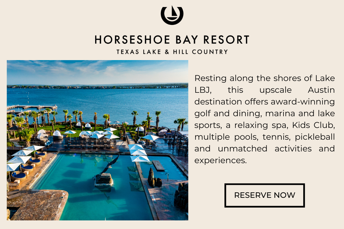 Horseshoe Bay Resort: Resting along the shores of Lake LBJ, this upscale Austin destination offers award-winning golf and dining, marina and lake sports, a relaxing spa, Kids Club, multiple pools, tennis, pickleball and unmatched activities and experiences.