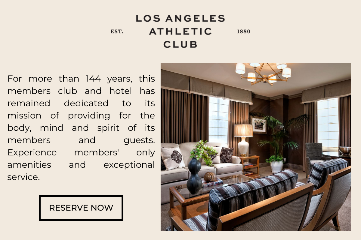 Los Angeles Athletic Club: For more than 144 years, this members club and hotel has remained dedicated to its mission of providing for the body, mind and spirit of its members and guests. Experience refined activations and amenities, original art and exceptional service.