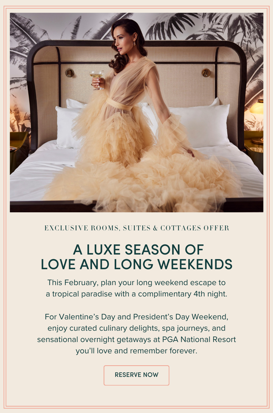  A LUXE SEASON OF LOVE AND LONG WEEKENDS | This February, plan your long weekend escape to a tropical paradise with a complimentary 4th night. For Valentine’s Day and President’s Day Weekend, enjoy curated culinary delights, spa journeys, and sensational overnight getaways at PGA National Resort you’ll love and remember forever.