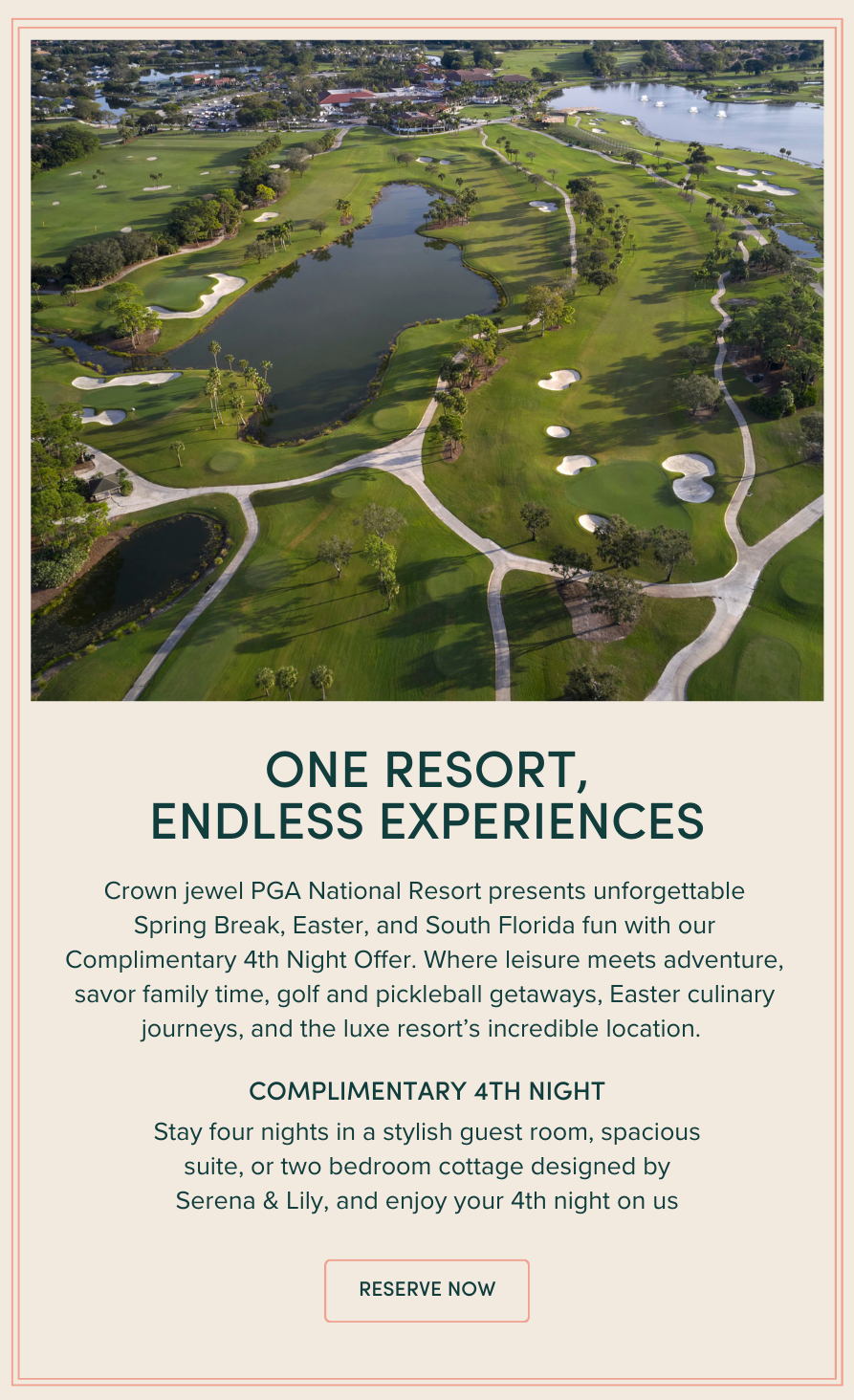 one Resort, Endless Experiences: Crown jewel PGA National Resort presents unforgettable Spring Break, Easter, and South Florida fun with our Complimentary 4th Night Offer. Where leisure meets adventure, savor family time, golf and pickleball getaways, Easter culinary journeys, and the luxe resort’s incredible location. Complimentary 4th Night: Stay four nights in a stylish guest room, spacious suite, or two bedroom cottage designed by Serena & Lily, and enjoy your 4th night on us